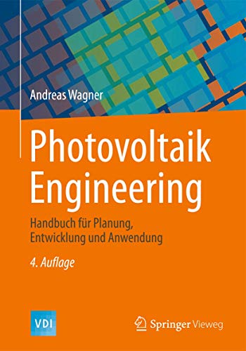 Photovoltaik Engineering: Handbuch für Planung, Entwicklung und Anwendung (VDI-Buch)